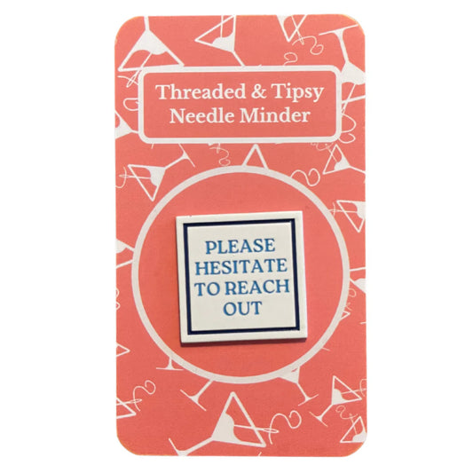 Please Hesitate to Reach Out Needle Minder