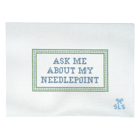 Ask Me About My Needlepoint-Dashes