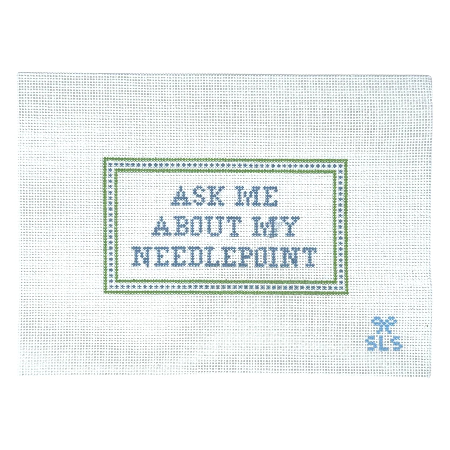 Ask Me About My Needlepoint-Dashes